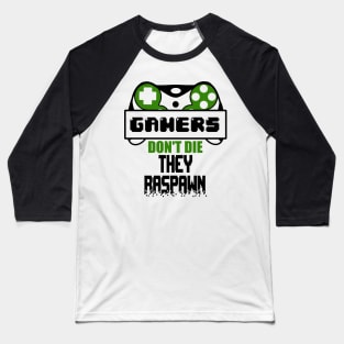 Gamers don't die They raspawn Baseball T-Shirt